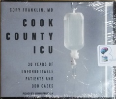 Cook County ICU - 30 Years of Unforgettable Patients and Odd Cases written by Cory Franklin MD performed by John Pruden on CD (Unabridged)